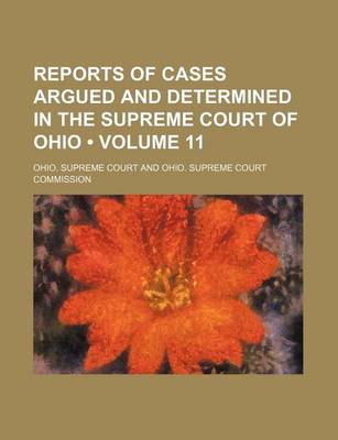 Book cover for Reports of Cases Argued and Determined in the Supreme Court of Ohio (Volume 11 )