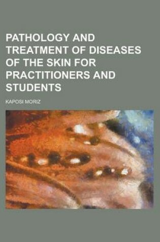 Cover of Pathology and Treatment of Diseases of the Skin for Practitioners and Students