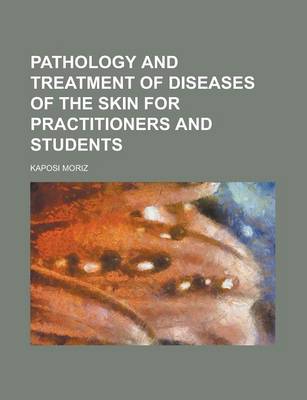 Book cover for Pathology and Treatment of Diseases of the Skin for Practitioners and Students