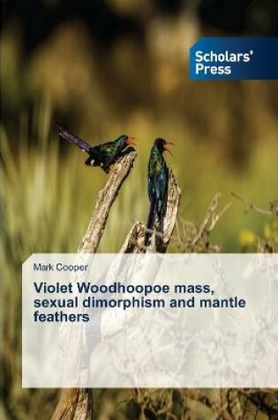 Cover of Violet Woodhoopoe mass, sexual dimorphism and mantle feathers