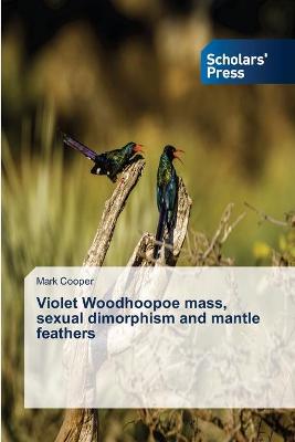 Book cover for Violet Woodhoopoe mass, sexual dimorphism and mantle feathers