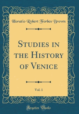 Book cover for Studies in the History of Venice, Vol. 1 (Classic Reprint)