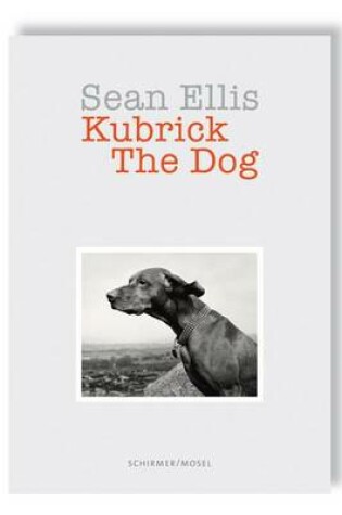 Cover of Sean Ellis: Kubrick the Dog