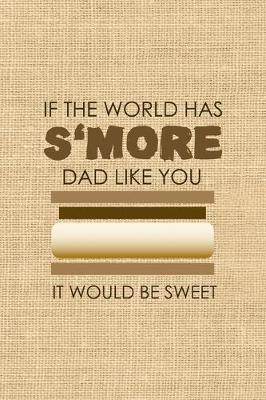 Book cover for If The World Has S'more Dad Like You It Would Be Sweet