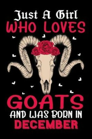 Cover of Just A Girl Who Loves Goats And Was Born In December