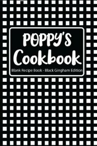 Cover of Poppy's Cookbook Blank Recipe Book Black Gingham Edition