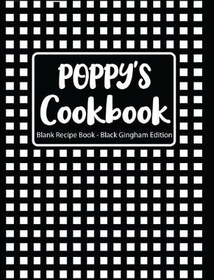 Book cover for Poppy's Cookbook Blank Recipe Book Black Gingham Edition