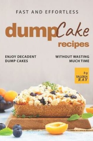 Cover of Fast and Effortless Dump Cake Recipes