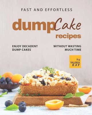 Book cover for Fast and Effortless Dump Cake Recipes