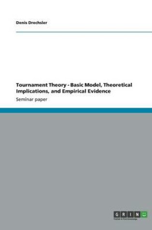 Cover of Tournament Theory - Basic Model, Theoretical Implications, and Empirical Evidence