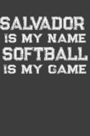 Cover of Salvador Is My Name Softball Is My Game