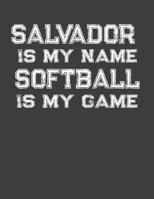 Book cover for Salvador Is My Name Softball Is My Game