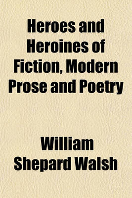 Book cover for Heroes and Heroines of Fiction, Modern Prose and Poetry