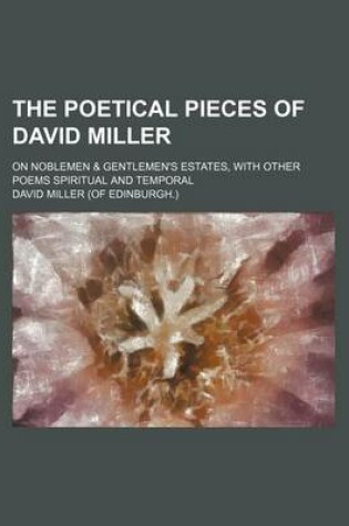 Cover of The Poetical Pieces of David Miller; On Noblemen & Gentlemen's Estates, with Other Poems Spiritual and Temporal