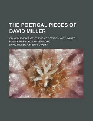 Book cover for The Poetical Pieces of David Miller; On Noblemen & Gentlemen's Estates, with Other Poems Spiritual and Temporal