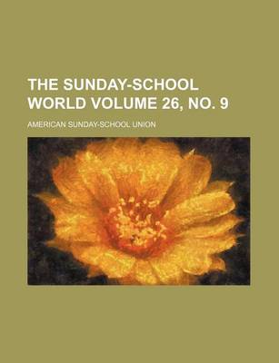 Book cover for The Sunday-School World Volume 26, No. 9