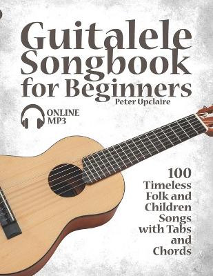 Book cover for Guitalele Songbook for Beginners - 100 Timeless Folk and Children Songs with Tabs and Chords