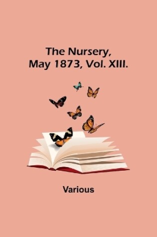 Cover of The Nursery, May 1873, Vol. XIII.