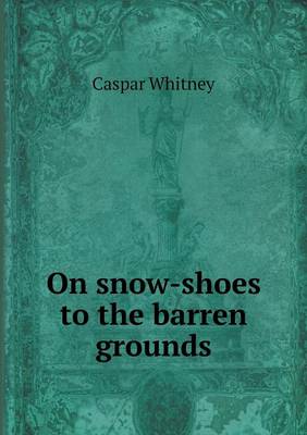 Book cover for On snow-shoes to the barren grounds