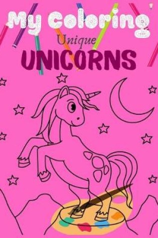 Cover of My Coloring Unique UNICORNS