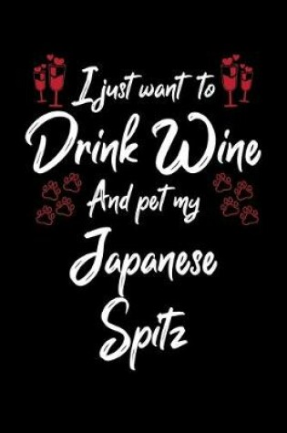 Cover of I Just Wanna Drink Wine And Pet My Japanese Spitz
