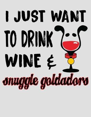 Book cover for I Just Want to Drink Wine & Snuggle Goldadors