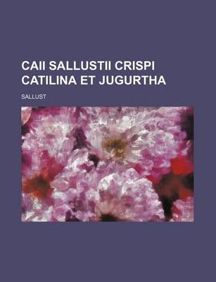 Book cover for Caii Sallustii Crispi Catilina Et Jugurtha