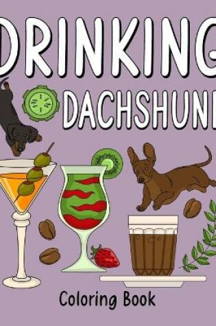 Cover of Drinking Dachshund Coloring Book