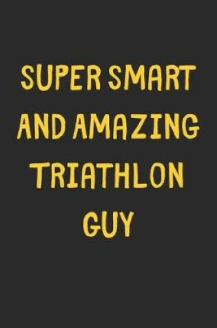 Cover of Super Smart And Amazing Triathlon Guy