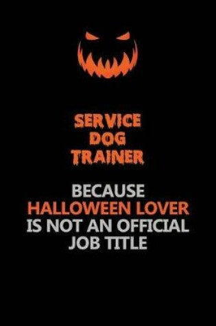 Cover of Service Dog Trainer Because Halloween Lover Is Not An Official Job Title