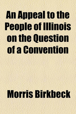 Book cover for An Appeal to the People of Illinois on the Question of a Convention