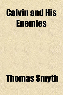 Book cover for Calvin and His Enemies; A Memoir of the Life, Character, and Principles of Calvin