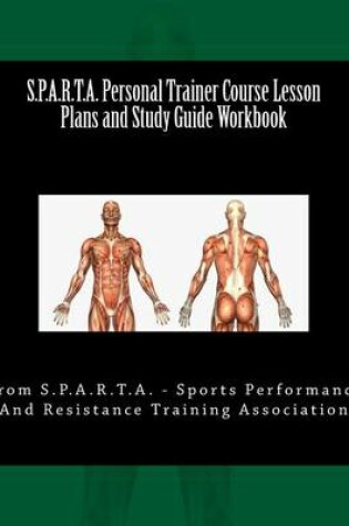 Cover of S.P.A.R.T.A. Personal Trainer Course Lesson Plans and Study Guide Workbook