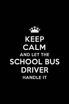 Book cover for Keep Calm and Let the School Bus Driver Handle it