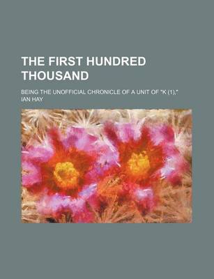 Book cover for The First Hundred Thousand; Being the Unofficial Chronicle of a Unit of K (1),