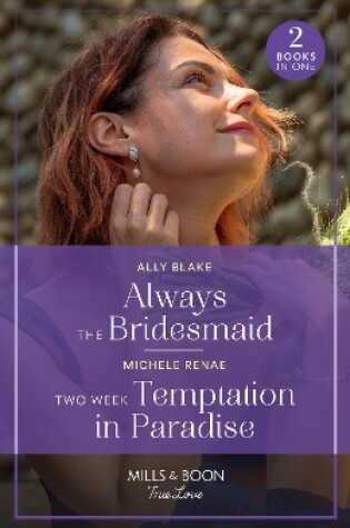 Cover of Always The Bridesmaid / Two Week Temptation In Paradise