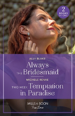 Book cover for Always The Bridesmaid / Two Week Temptation In Paradise