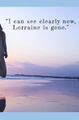 Book cover for I can see clearly now, Lorraine is gone.