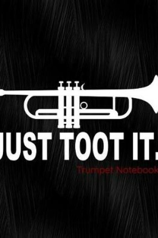 Cover of Just Toot It Trumpet Notebook