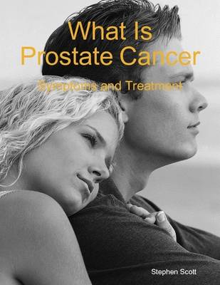 Book cover for What Is Prostate Cancer: Symptoms and Treatment