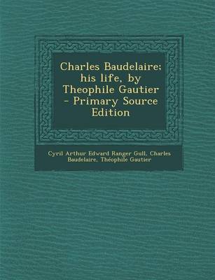 Book cover for Charles Baudelaire; His Life, by Theophile Gautier - Primary Source Edition