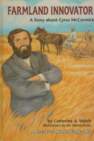 Cover of Creative Minds Biographies: Farmland Innovator: A Story about Cyrus McCormick