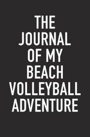Cover of The Journal of My Beach Volleyball Adventure
