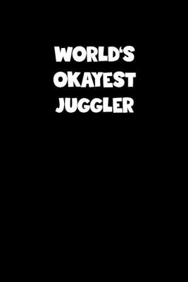 Book cover for World's Okayest Juggler Notebook - Juggler Diary - Juggler Journal - Funny Gift for Juggler