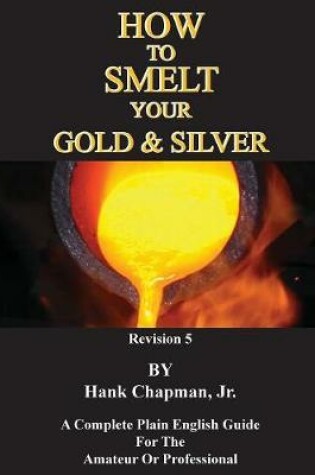 Cover of How To Smelt Your Gold & Silver