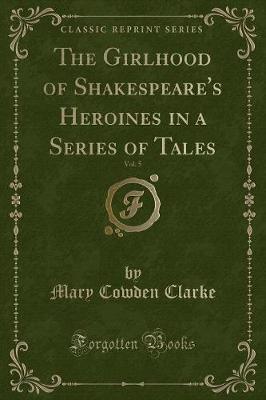 Book cover for The Girlhood of Shakespeare's Heroines in a Series of Tales, Vol. 5 (Classic Reprint)