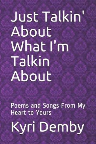 Cover of Just Talkin' About What I'm Talkin About