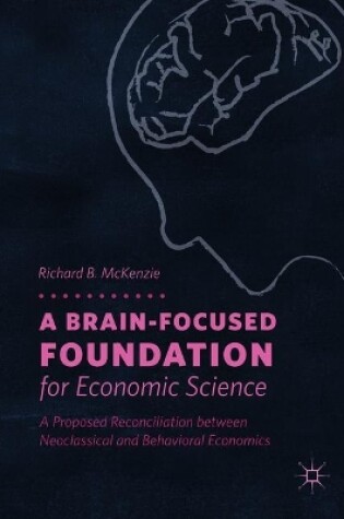 Cover of A Brain-Focused Foundation for Economic Science