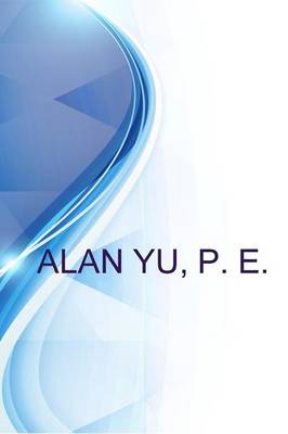 Book cover for Alan Yu, P. E., Technical Director Structural Steel & Ndt at the Liro Group