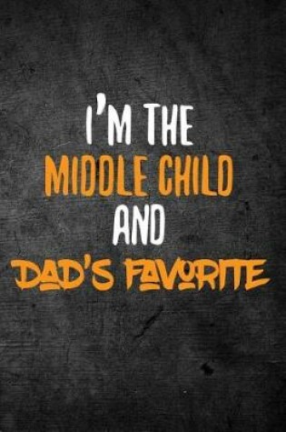 Cover of I'm The Middle Child And Dad's Favorite